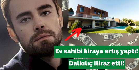 Murat Dalkılıç ile ev sahibi arasında kira krizi!