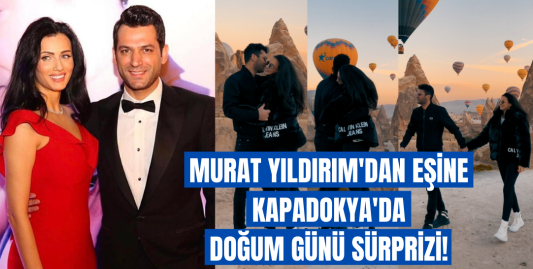 Aziz dizisinde rol alan Murat Yıldırım eşi İmane El Bani'nin doğum gününü Kapadokya'da kutladı!