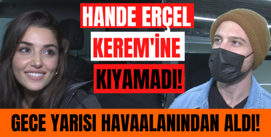 Hande Erçel İspanya'dan dönen sevgilisi Kerem Bürsin'i havaalanından almaya gitti!