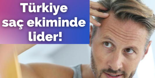 Dünyada saç ekimi için en fazla tercih edilen ülke Türkiye!