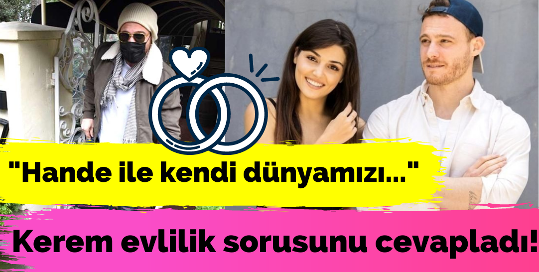 Kerm Bürsin' e Hande Erçel ile evlilik düşünüyor musunuz sorusuna yanıt!