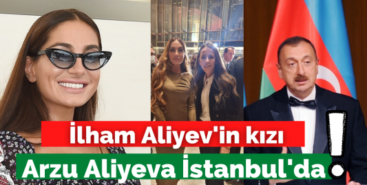İlham Aliyev'in kızı Arzu Aliyeva Türkiye'de!
