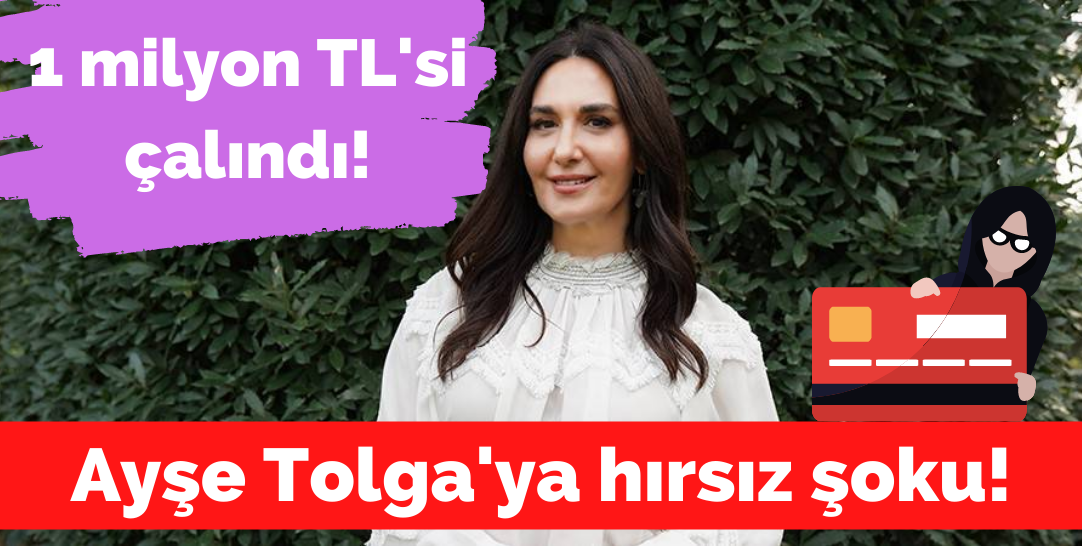 Ayşe Tolga'ya hırsızlık şoku!