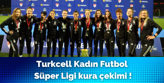 Turkcell Kadın Futbol Süper Ligi Kura Çekimi 9 Aralık Perşembe D-Smart'ta!