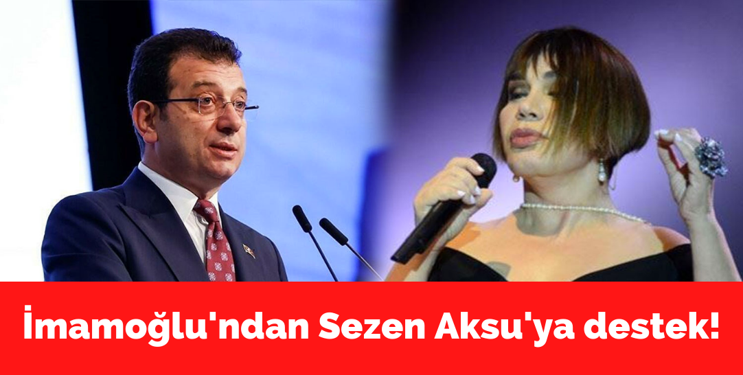 Ekrem İmamoğlu'ndan Sezen Aksu'ya destek!