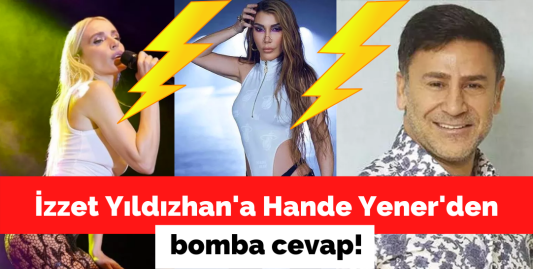 İzzet Yıldızhan’ın sözlerine Hande Yener'den bomba yanıt!