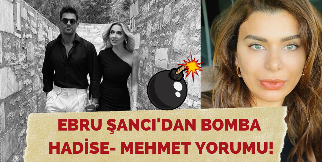 Ebru Şancı'dan Hadise ile Mehmet Dinçerler aşkına olay yaratacak yorum!