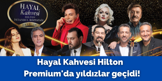 Hayal Kahvesi, Hilton İstanbul Premium Sahnesi'nde yıldızları ağırlayacak!