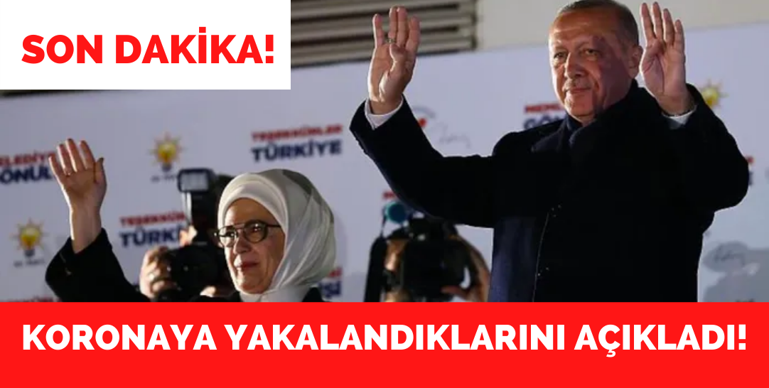 Cumhurbaşkanı Erdoğan ve eşi Emine Erdoğan koronaya yakalandı!